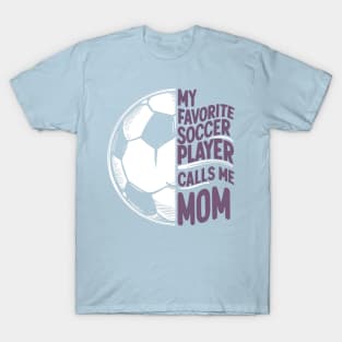 My Favorite Soccer Player Calls me Mom | Mother's day | Veteran lover gifts T-Shirt